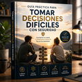 Guía para tomar decisiones difíciles con seguridad